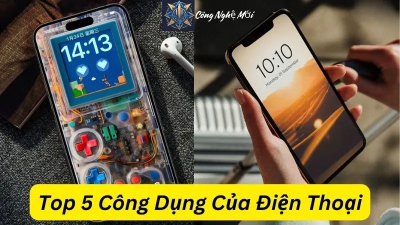 Top 5 Công Dụng Của Điện Thoại