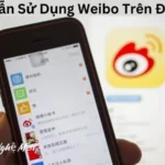 Hướng Dẫn Sử Dụng Weibo Trên Điện Thoại