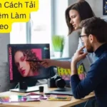 Hướng Dẫn Cách Tải Phần Mềm Làm Video