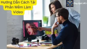 Hướng Dẫn Cách Tải Phần Mềm Làm Video