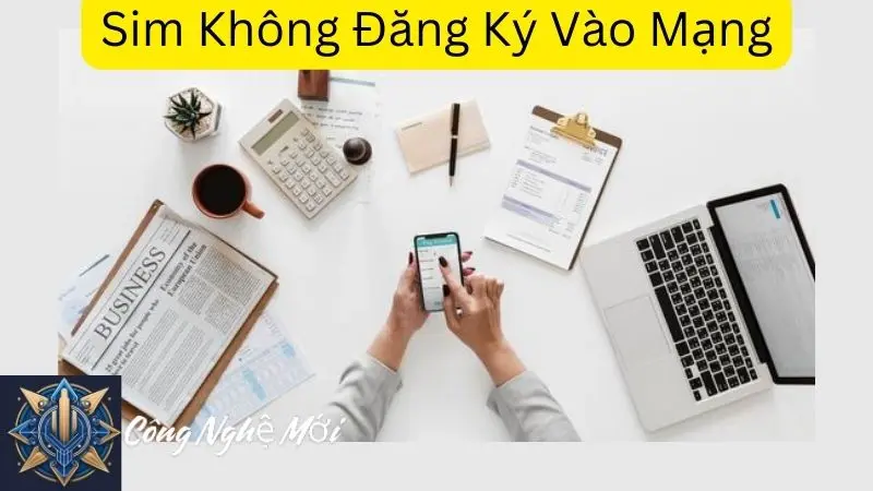 Sim Không Đăng Ký Vào Mạng