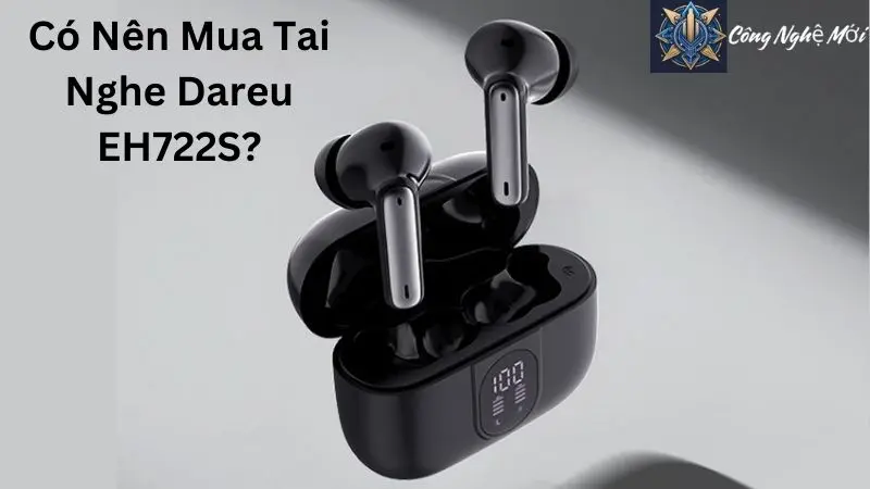 Có Nên Mua Tai Nghe Dareu EH722S?