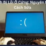 Máy Tính Bị Lỗi Ổ Cứng: Nguyên Nhân Và Cách Sửa