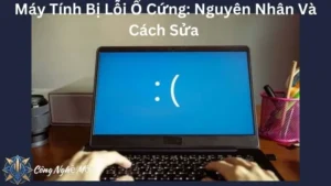 Máy Tính Bị Lỗi Ổ Cứng: Nguyên Nhân Và Cách Sửa